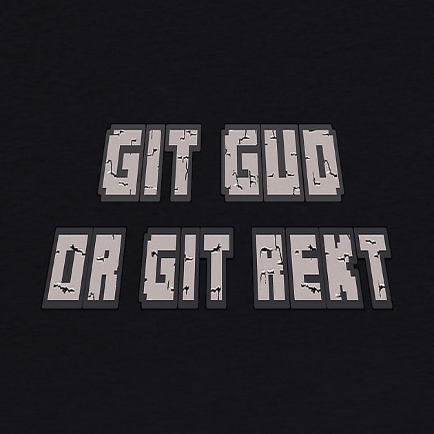 Git Gud Or Git Rekt by Xinoni